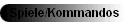 Spiele/Kommandos